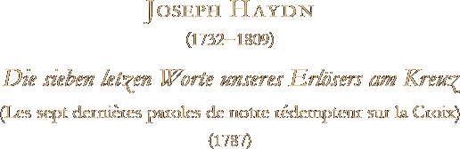 Joseph Haydn (1732-1809) - Die sieben letzen Worte unseres Erlösers am Kreuz (1787)