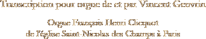 Transcription pour orgue de et par Vincent Genvrin - Orgue Clicquot de Saint-Nicolas des Champs